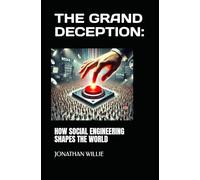 THE GRAND DECEPTION:: HOW SOCIAL ENGINEERING SHAPES THE WORLD