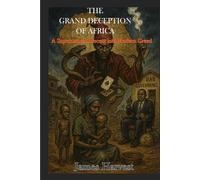 The Grand Deception of Africa: A Supernatural Descent into Modern Greed