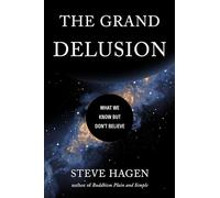 The Grand Delusion: What We Know But Don't Believe by Steve Hagen NEUF
