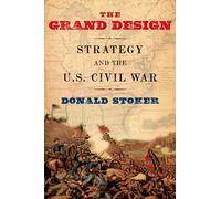 The Grand Design: Strategy And The U.S. Civil War