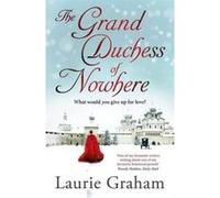 The Grand Duchess of Nowhere Graham, Laurie (Auteur)