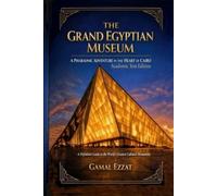 The Grand Egyptian Museum: A Pharaonic Adventure in the Heart of Cairo: المتحف المصري الكبير: مغامرة فرعونية في قلب القاهرة