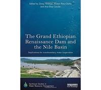 The Grand Ethiopian Renaissance Dam and the Nile Basin: Implications for Transboundary Water Cooperation (Earthscan Studies in Water Resource Management) - [Livre en VO] Zeray Yihdego, Alistair Rieu -