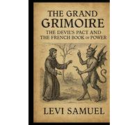The Grand Grimoire: The Devil’s Pact and the French Book of Power