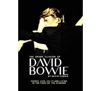 The Grand Illusion of David Bowie: Cosmic Jive, Sci-fi and Living In The Times of the Starman