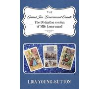 The Grand Jeu Lenormand Oracle: The Divination System of Mlle Lenormande