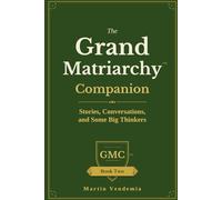The Grand Matriarchy Companion: Stories, Conversations, and Some Big Thinkers