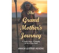 The Grand Mother’s Journey: A Scientific Analysis of Spirituality, the Key to Human Growth