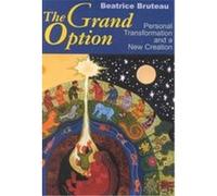 The Grand Option, Gethsemani Studies in Psychological and Religious Anthropology Beatrice Bruteau (Auteur)