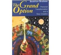 The Grand Option, Gethsemani Studies in Psychological and Religious Anthropology Beatrice Bruteau (Auteur)