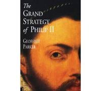 The Grand Strategy of Philip II Geoffrey Parker (Auteur)