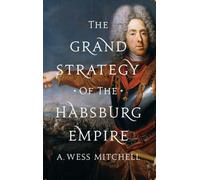The Grand Strategy of the Habsburg Empire – Version originale – Princeton University Press