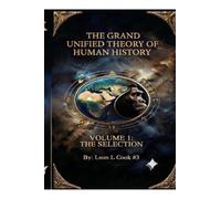 The Grand Unified Theory Of Human History. Volume I: The Selection
