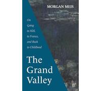 The Grand Valley: On Going to Hell, to France, and Back to Childhood