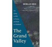 The Grand Valley: On Going to Hell, to France, and Back to Childhood