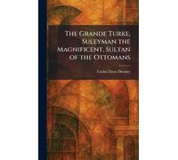 The Grande Turke, Suleyman the Magnificent, Sultan of the Ottomans