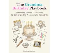 The Grandma Birthday Playbook: Zero-Prep Party Games, Keepsake Pages & a Step-by-Step Hosting Guide to Celebrate the Woman Who Raised You