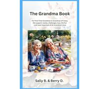 The Grandma Book: For First-Time Grandmas to Grandmas-of-many; the support, names, challenges, toys, the fun - and most important of all: Grandma's love