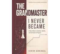 The Grandmaster I Never Became: A Chess Memoir of Ambition, Identity, and the Illusion of Progress
