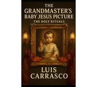 THE GRANDMASTER'S BABY JESUS PICTURE: THE HOLY RITUALS