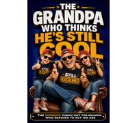 The Grandpa Who Thinks He’s Still Cool: The Ultimate Funny Gift for Grandpa, Papa, or Gramps Who Refuses to Act His Age