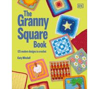 The Granny Square Book: 125 Modern Designs to Crochet by Katy Mitchell NEUF