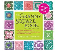 The Granny Square Book, Second Edition: Timeless Techniques and Fresh Ideas for Crocheting Square by Square--Now with 100 Motifs and 25 All New Projects!