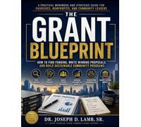 THE GRANT BLUEPRINT: How to Build a Grant-Ready Organization, Find Funding, Write Winning Proposals, and Create Sustainable Community Impact