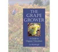 The Grape Grower A Guide to Organic Viticulture by Lon Rombough & Foreword by Roger B Swain Rombough, Lon, Rombaugh, Lon (Auteur)