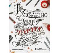 The Graphic Art Of Tattoo Lettering - A Visual Guide To Contemporary Styles And Designs