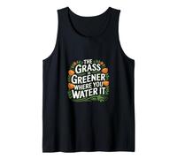 The Grass Is Greener Where You Water It -------- Débardeur