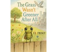 The grass wasn’t greener after all.: An inspiring bug adventure about home and friendship