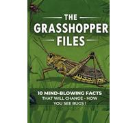 The Grasshopper Files: 10 Mind-Blowing Facts That Will Change How You See Bugs!