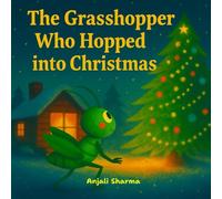 The Grasshopper Who Hopped into Christmas: A Heartwarming Holiday Adventure About Friendship, Wonder, and the Magic of Christmas Eve