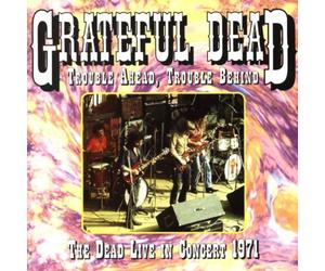 The Grateful Dead - Trouble Ahead Trouble Behind