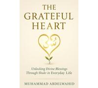 The Grateful Heart: Unlocking Divine Blessings Through Shukr in Everyday Life
