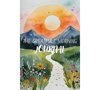 The Grateful Morning Journal: A Daily Gratitude Journal for Kids and Adults: A simple Guided Gratitude with Daily Prompts, Inspirational Design & Lined Pages - Perfect for Mindfulness & Self-Care