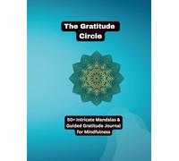 The Gratitude Circle: A Mandala Art Coloring Book and Journal: 50+ Meditative Mandalas & Guided Daily Gratitude Prompts