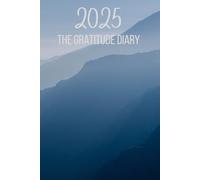 THE GRATITUDE DIARY 2025: "A Daily Reflection on Positivity and Appreciation"