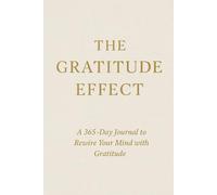 The Gratitude Effect: A 365-Day Journal to Rewire Your Mind with Gratitude