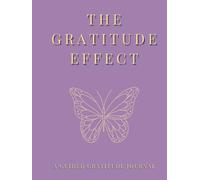 The Gratitude Effect - Draw Closer, Reflect Deeper, and Live Fuller: Daily Practice. Lasting Change. A Full Year of Power Through Gratitude.