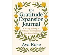 The Gratitude Expansion Journal: A 31-Day Journey to Cultivate Joy, Presence, and Appreciation