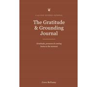The Gratitude & Grounding Journal: Daily Reflections and Prompts for Mindfulness, Presence, and Calm