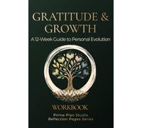 The Gratitude & Growth Workbook: A 12-W uided Journey to Master Your Mindset: From Shadow Work and CBT to Authentic Living