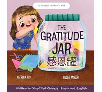 The Gratitude Jar - a Children's Book About Creating Habits of Thankfulness and a Positive Mindset: Appreciating and Being Thankful for the Little ... in Simplified Chinese, Pinyin and English