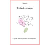 The Gratitude Journal: "A Grateful Heart is a Happy Life - Chronicle It Daily"