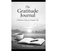 THE GRATITUDE JOURNAL: FIVE MINUTES A DAY TO A HAPPIER LIFE