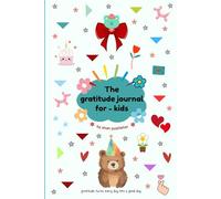 the gratitude journal for kids: A Daily Practice Book for Kids to Explore Joy, Gratitude, and Good Habits
