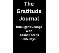 The Gratitude Journal: Intelligent Change With 4 Small Steps 365 Days