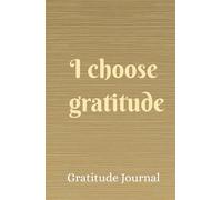 The Gratitude Journal: Transform Your Life with Daily Reflection and Positive Affirmations: Discover the Power of Gratitude to Boost Your Happiness, Self-Love, and Mental Clarity